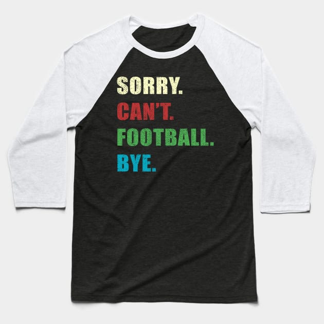 Sorry Cant Football Bye Baseball T-Shirt by jorinde winter designs